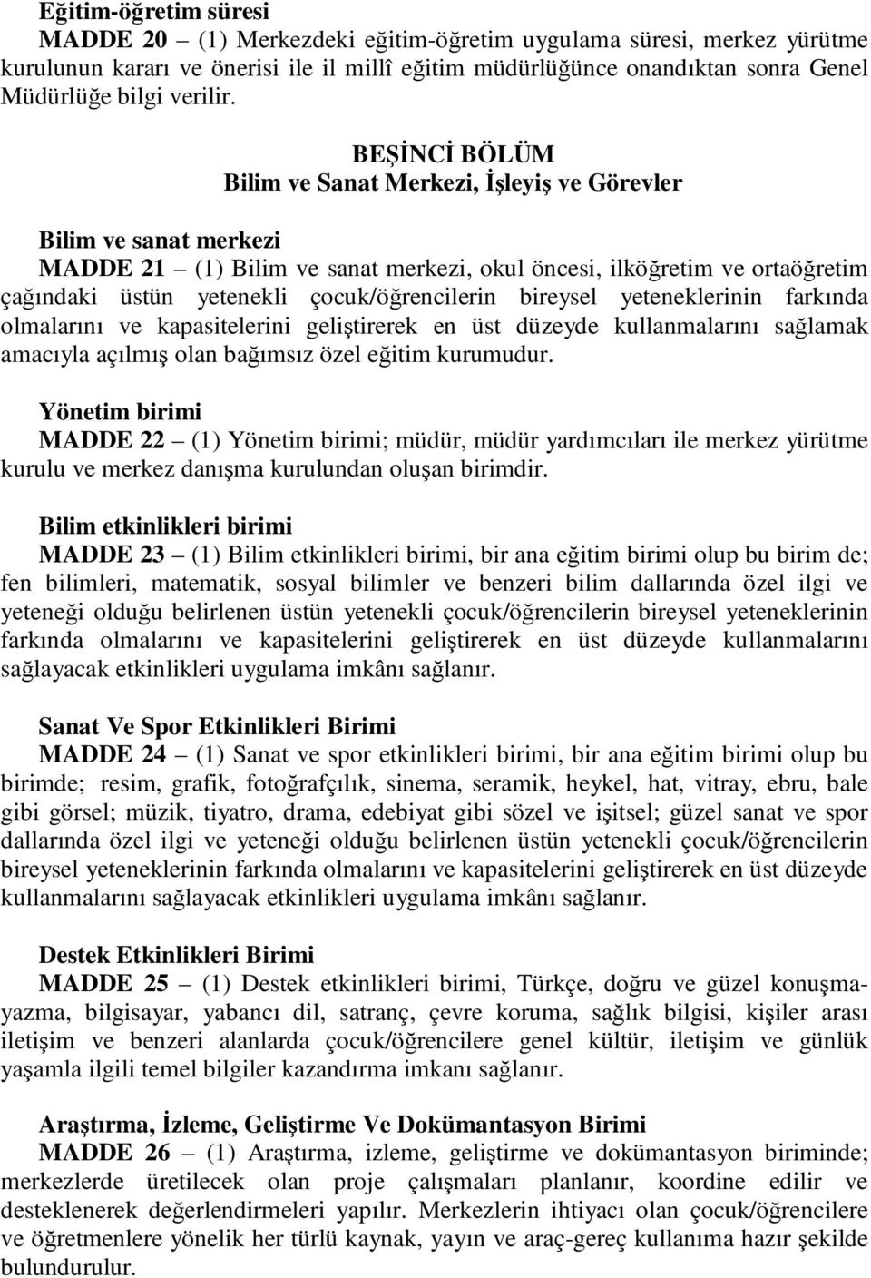 BEŞĐNCĐ BÖLÜM Bilim ve Sanat Merkezi, Đşleyiş ve Görevler Bilim ve sanat merkezi MADDE 21 (1) Bilim ve sanat merkezi, okul öncesi, ilköğretim ve ortaöğretim çağındaki üstün yetenekli