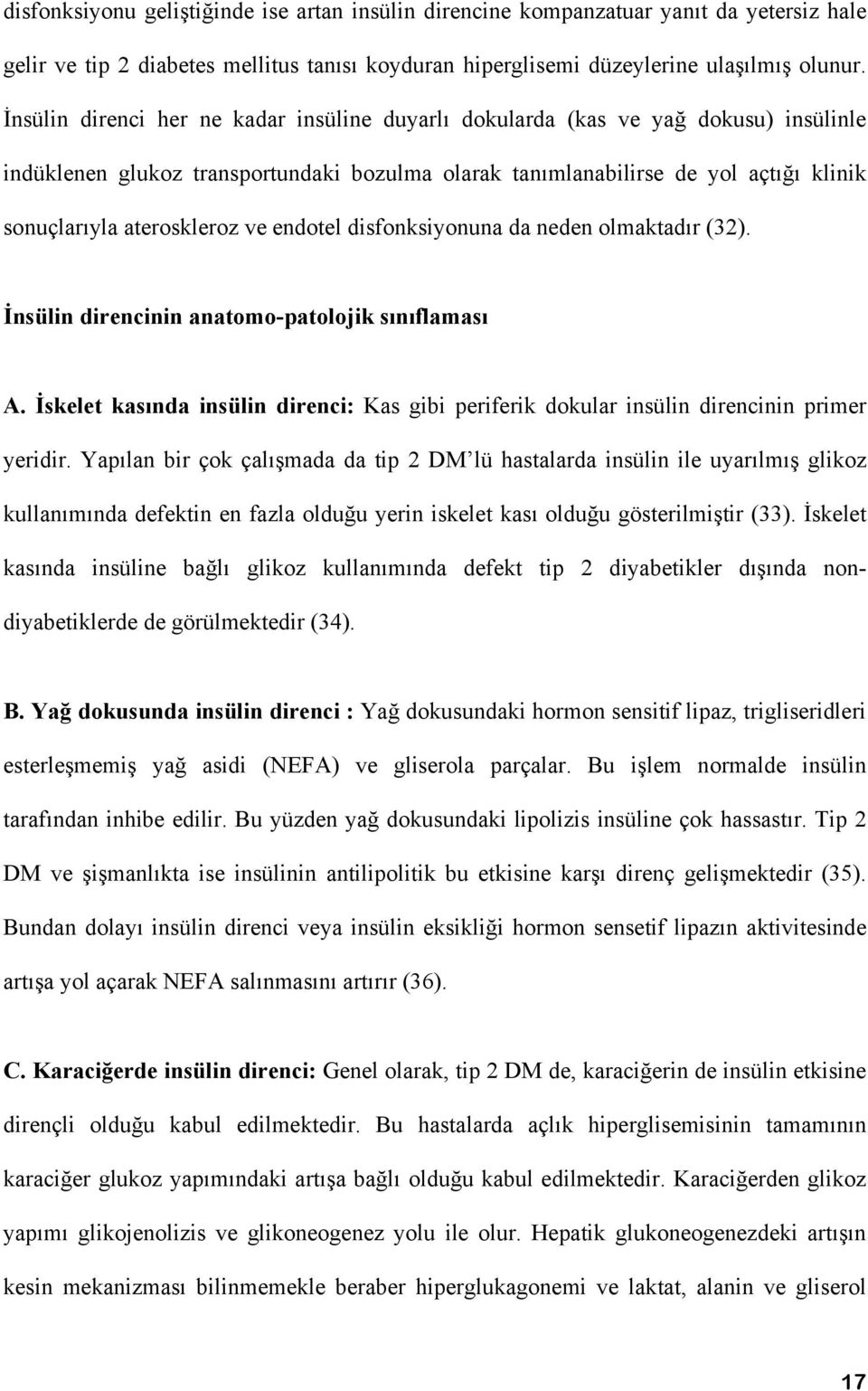 ve endotel disfonksiyonuna da neden olmaktadır (32). İnsülin direncinin anatomo-patolojik sınıflaması A. İskelet kasında insülin direnci: Kas gibi periferik dokular insülin direncinin primer yeridir.