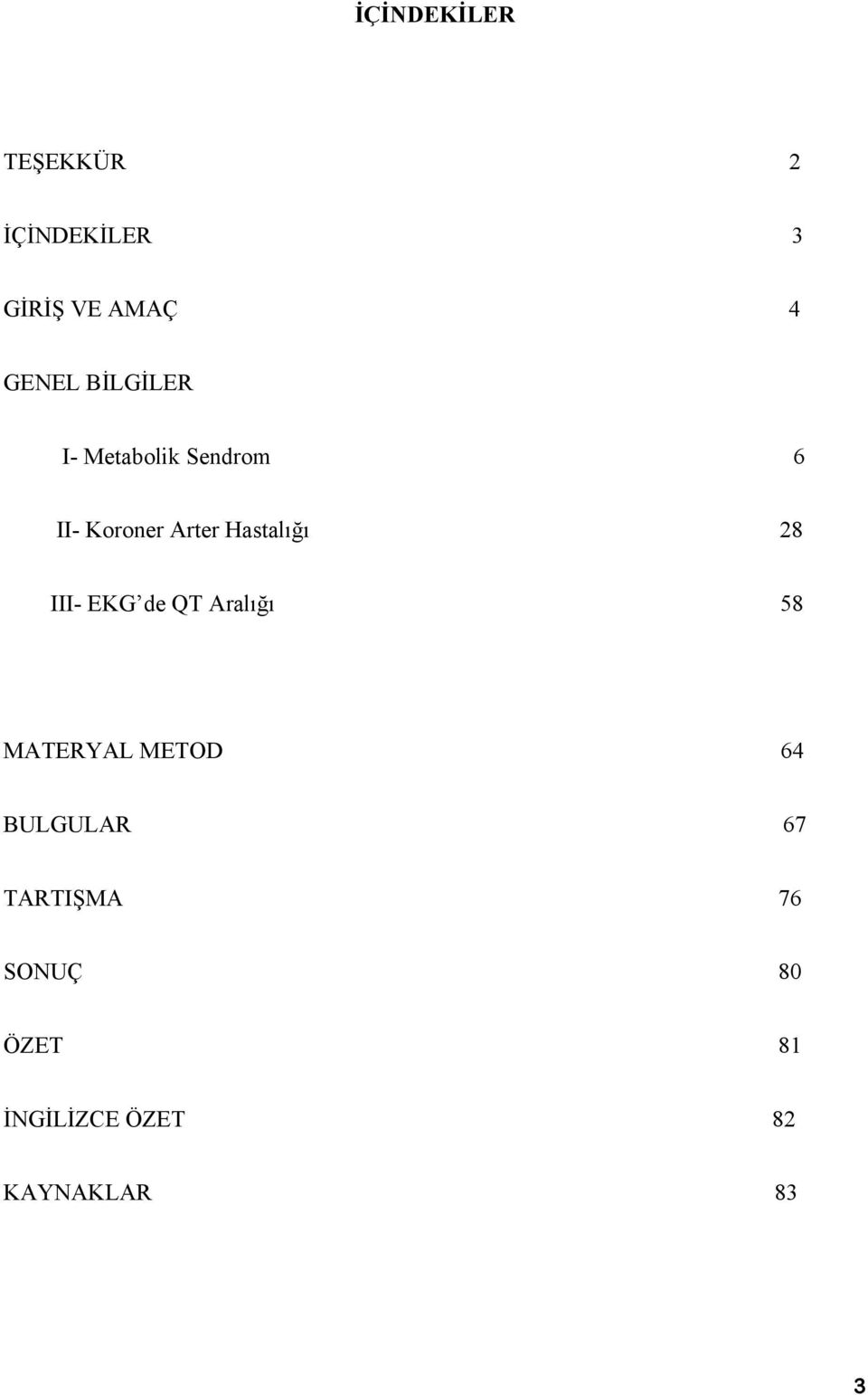 28 III- EKG de QT Aralığı 58 MATERYAL METOD 64 BULGULAR 67