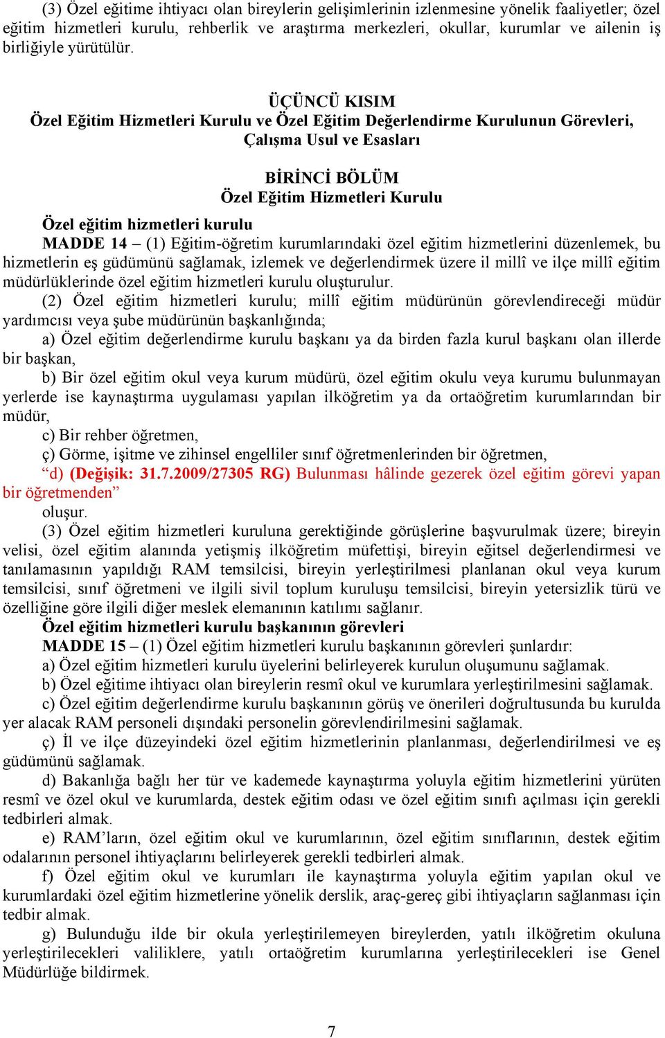 ÜÇÜNCÜ KISIM Özel Eğitim Hizmetleri Kurulu ve Özel Eğitim Değerlendirme Kurulunun Görevleri, Çalışma Usul ve Esasları BİRİNCİ BÖLÜM Özel Eğitim Hizmetleri Kurulu Özel eğitim hizmetleri kurulu MADDE