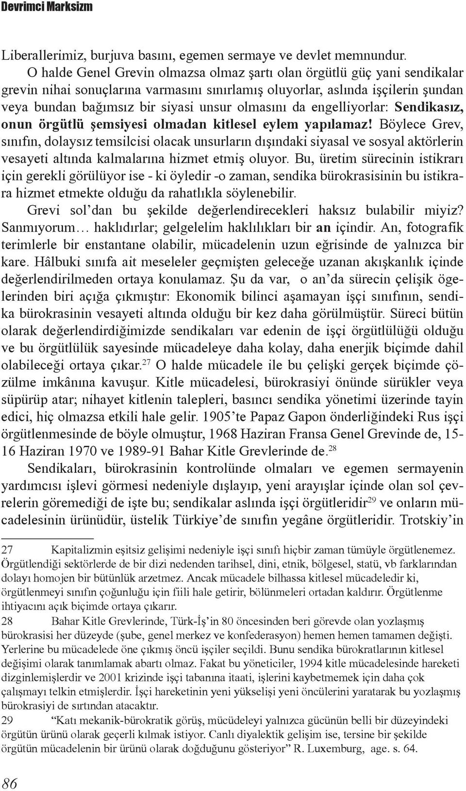 olmasýný da engelliyorlar: Sendikasýz, onun örgütlü þemsiyesi olmadan kitlesel eylem yapýlamaz!