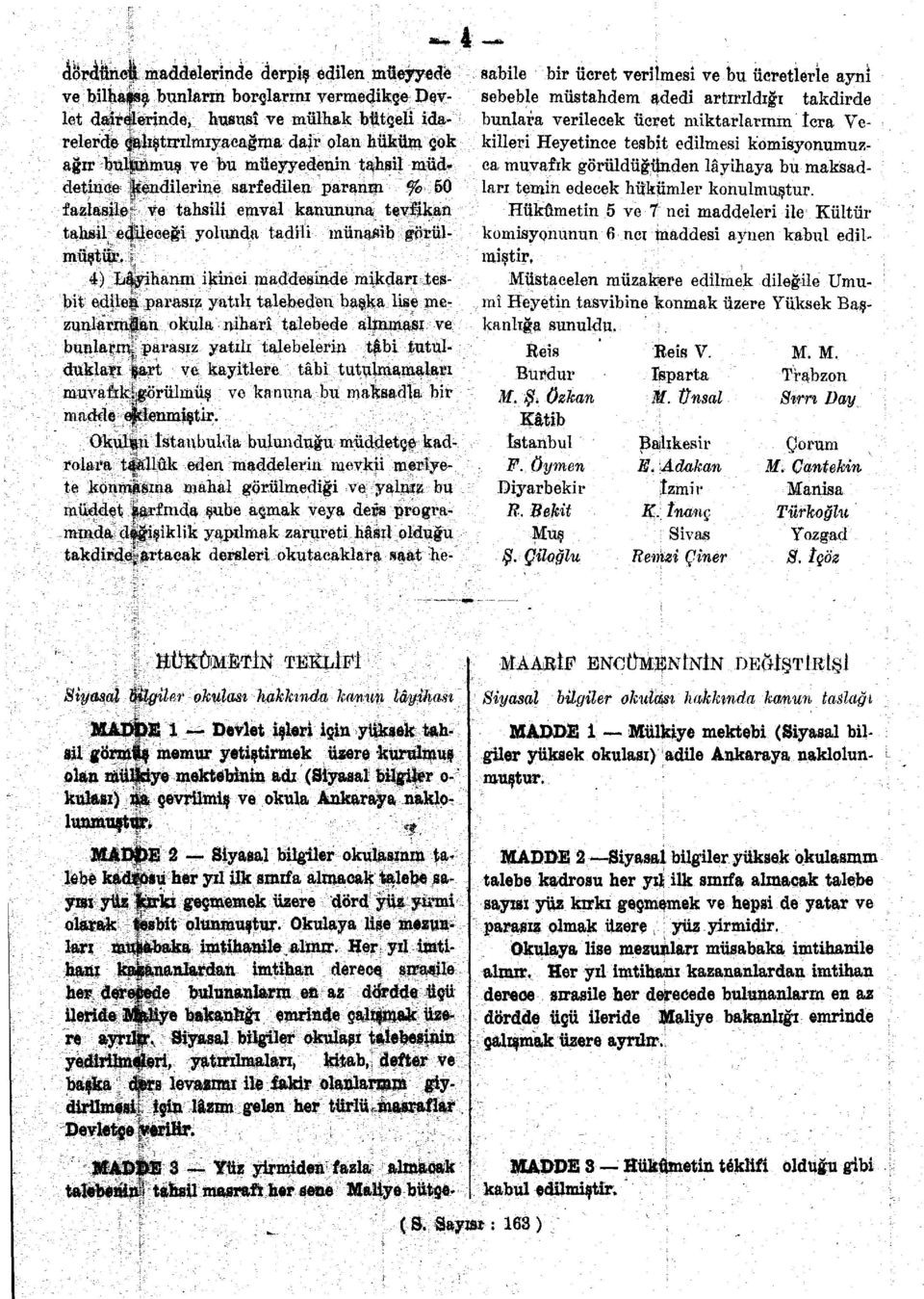 t 4) Layihanın ikinci maddesinde mikdarı tesbit edilen parasrz yatık talebeden başka lise mezunlarından okula niharî talebede alinması ve bunların,.