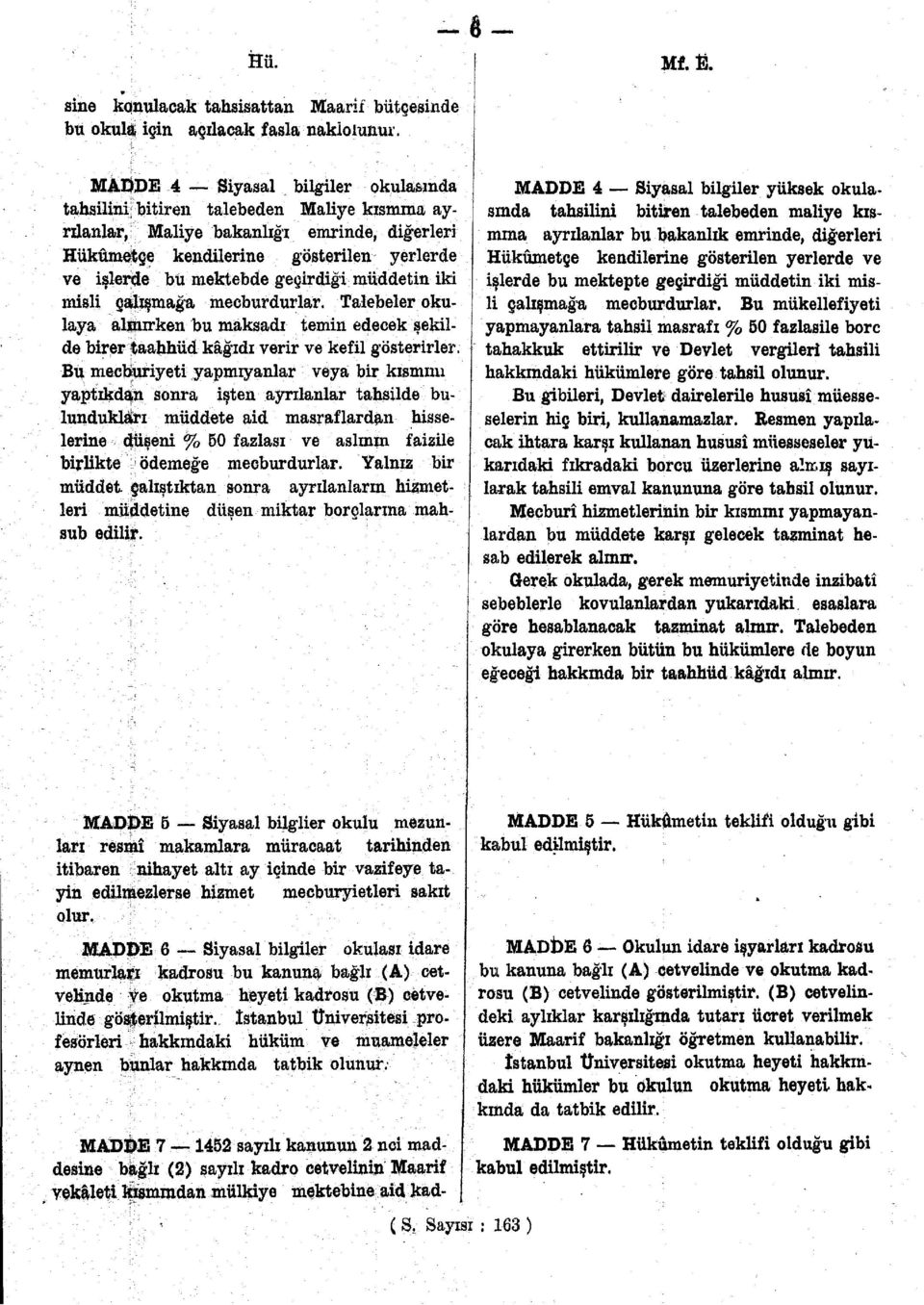 geçirdiği müddetin iki misli çalışmağa mecburdurlar. Talebeler okulaya alınırken bu maksadı temin edecek şekilde birer taahhüd kâğıdı verir ve kefil gösterirler.