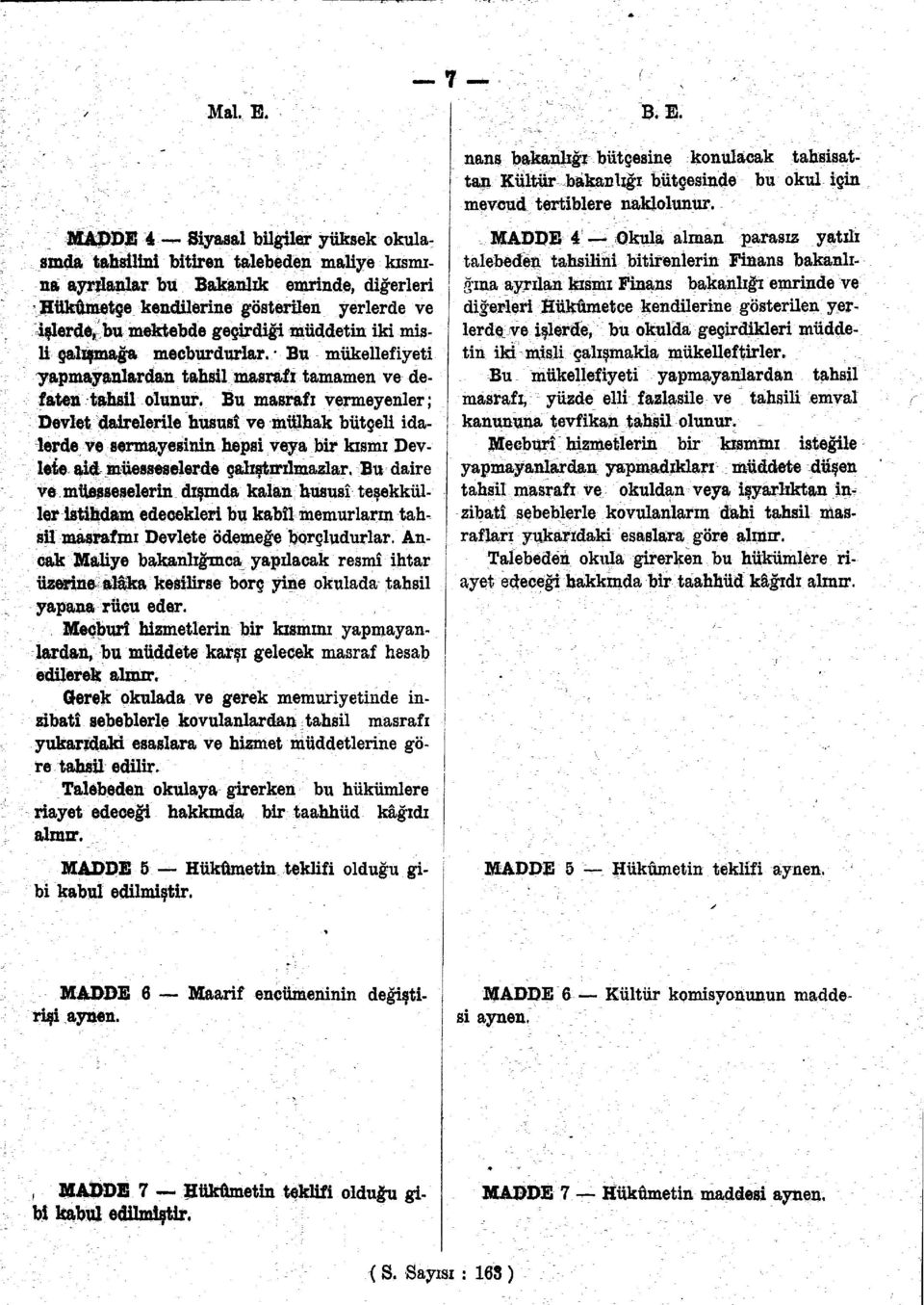 geçirdiği müddetin iki misli çalışmağa mecburdurlar. - Bu mükellefiyeti yapmayanlardan tahsil masrafı tamamen ve defaten tahsil olunur.