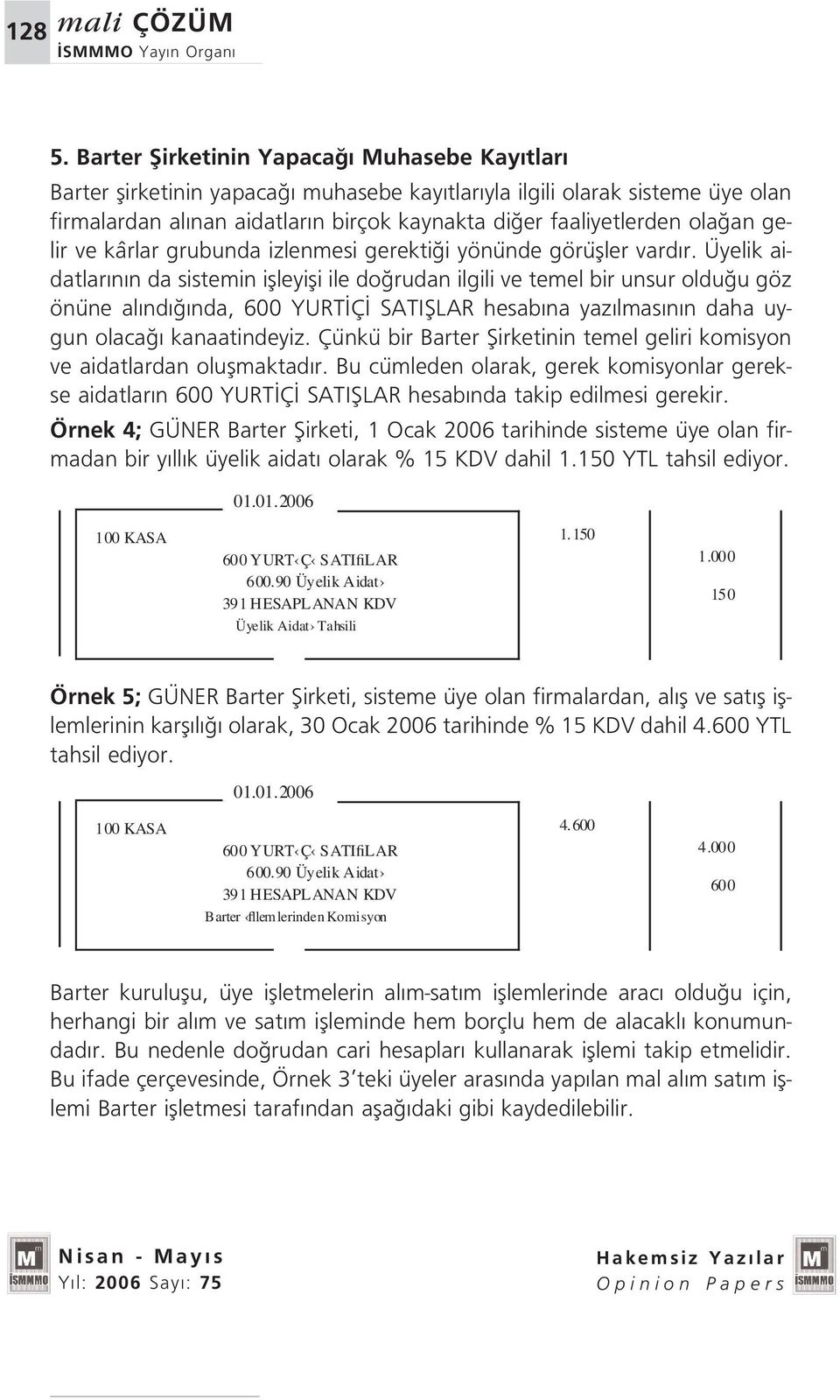 gelir ve kârlar grubunda izlenmesi gerekti i yönünde görüfller vard r.