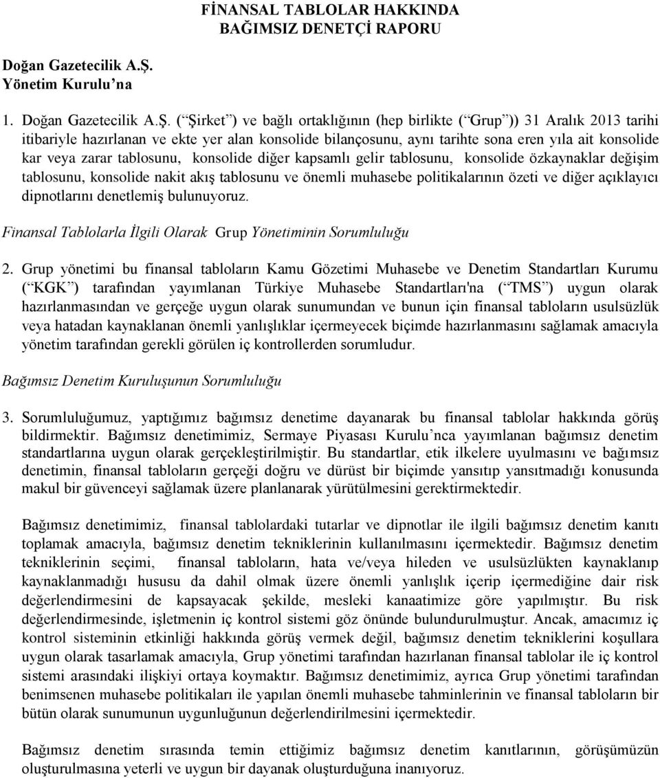 ( Şirket ) ve bağlı ortaklığının (hep birlikte ( Grup )) 31 Aralık 2013 tarihi itibariyle hazırlanan ve ekte yer alan konsolide bilançosunu, aynı tarihte sona eren yıla ait konsolide kar veya zarar