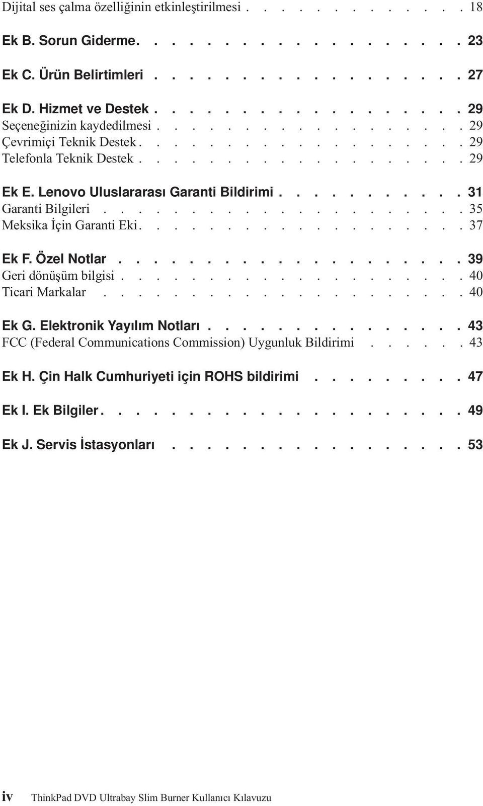 Lenovo Uluslararası Garanti Bildirimi........... 31 Garanti Bilgileri.....................35 Meksika İçin Garanti Eki...................37 Ek F. Özel Notlar.................... 39 Geri dönüşüm bilgisi.