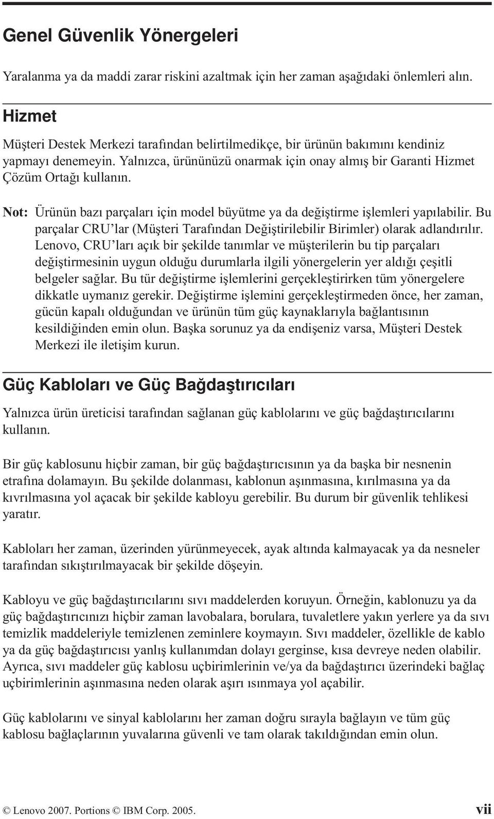 Not: Ürünün bazı parçaları için model büyütme ya da değiştirme işlemleri yapılabilir. Bu parçalar CRU lar (Müşteri Tarafından Değiştirilebilir Birimler) olarak adlandırılır.