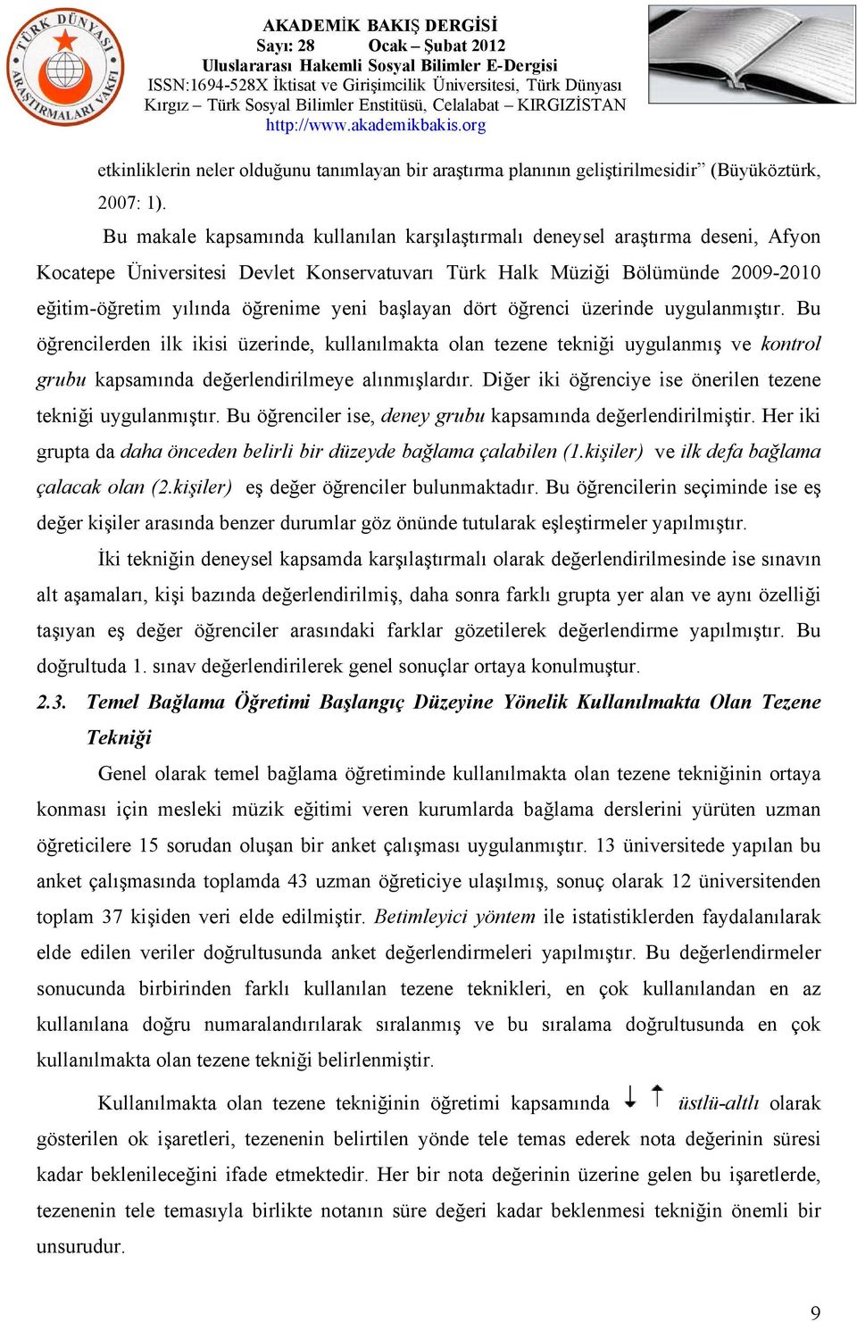 başlayan dört öğrenci üzerinde uygulanmıştır. Bu öğrencilerden ilk ikisi üzerinde, kullanılmakta olan tezene tekniği uygulanmış ve kontrol grubu kapsamında değerlendirilmeye alınmışlardır.