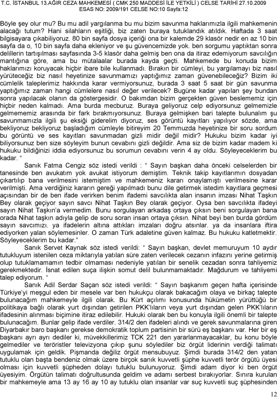 80 bin sayfa dosya içeriği ona bir kalemde 29 klasör nedir en az 10 bin sayfa da o, 10 bin sayfa daha ekleniyor ve şu güvencemizde yok.