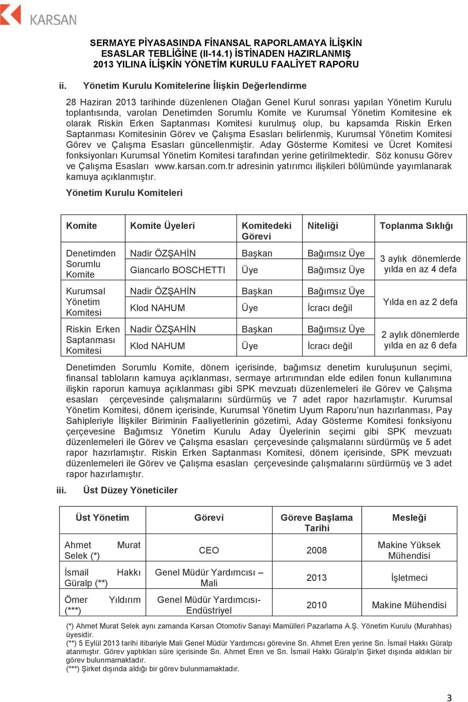 Çalışma Esasları belirlenmiş, Kurumsal Yönetim Komitesi Görev ve Çalışma Esasları güncellenmiştir.