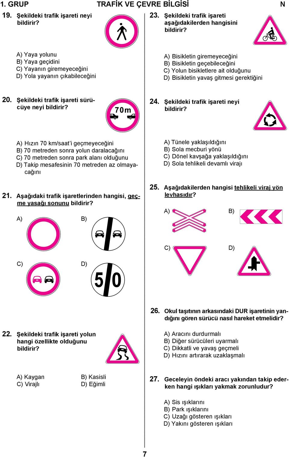 yavaş gitmesi gerektiğini 20. Şekildeki trafik işareti sürücüye neyi bildirir? 24. Şekildeki trafik işareti neyi bildirir?