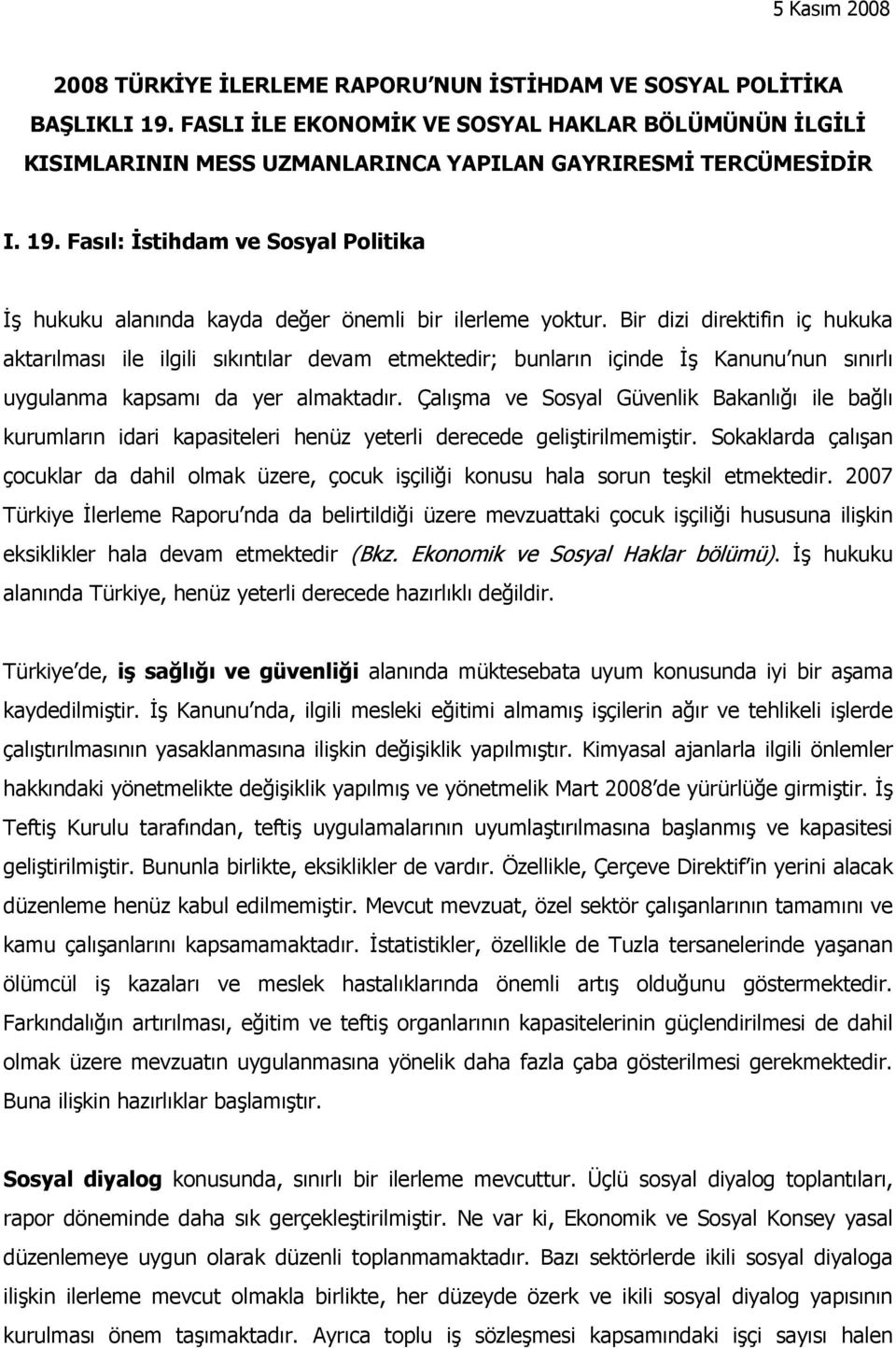 Fasıl: İstihdam ve Sosyal Politika İş hukuku alanında kayda değer önemli bir ilerleme yoktur.