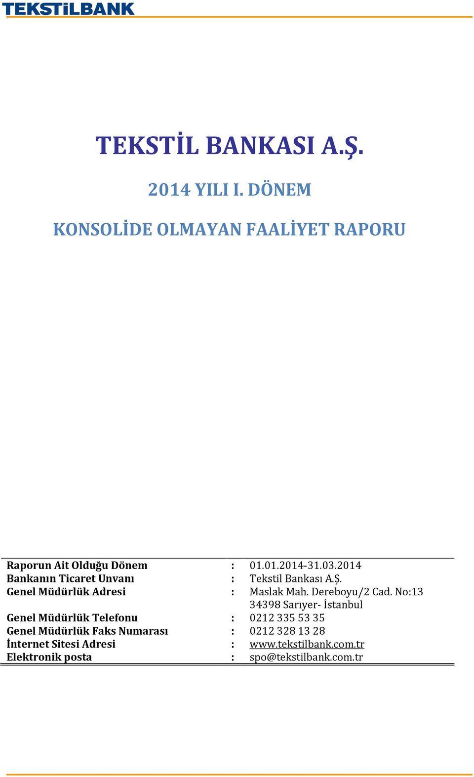 No:13 34398 Sarıyer- İstanbul Genel Müdürlük Telefonu : 0212 335 53 35 Genel Müdürlük Faks Numarası : 0212