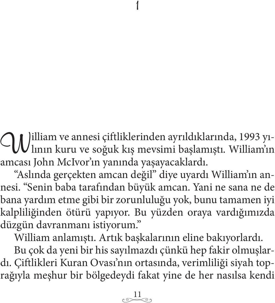 Yani ne sana ne de bana yardım etme gibi bir zorunluluğu yok, bunu tamamen iyi kalpliliğinden ötürü yapıyor. Bu yüzden oraya vardığımızda düzgün davranmanı istiyorum.