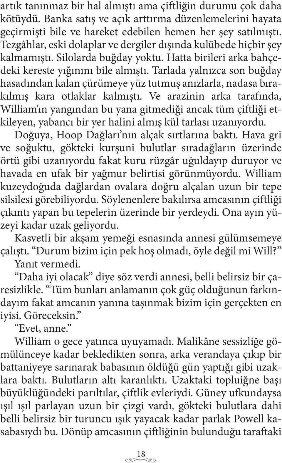 Tarlada yalnızca son buğday hasadından kalan çürümeye yüz tutmuş anızlarla, nadasa bırakılmış kara otlaklar kalmıştı.