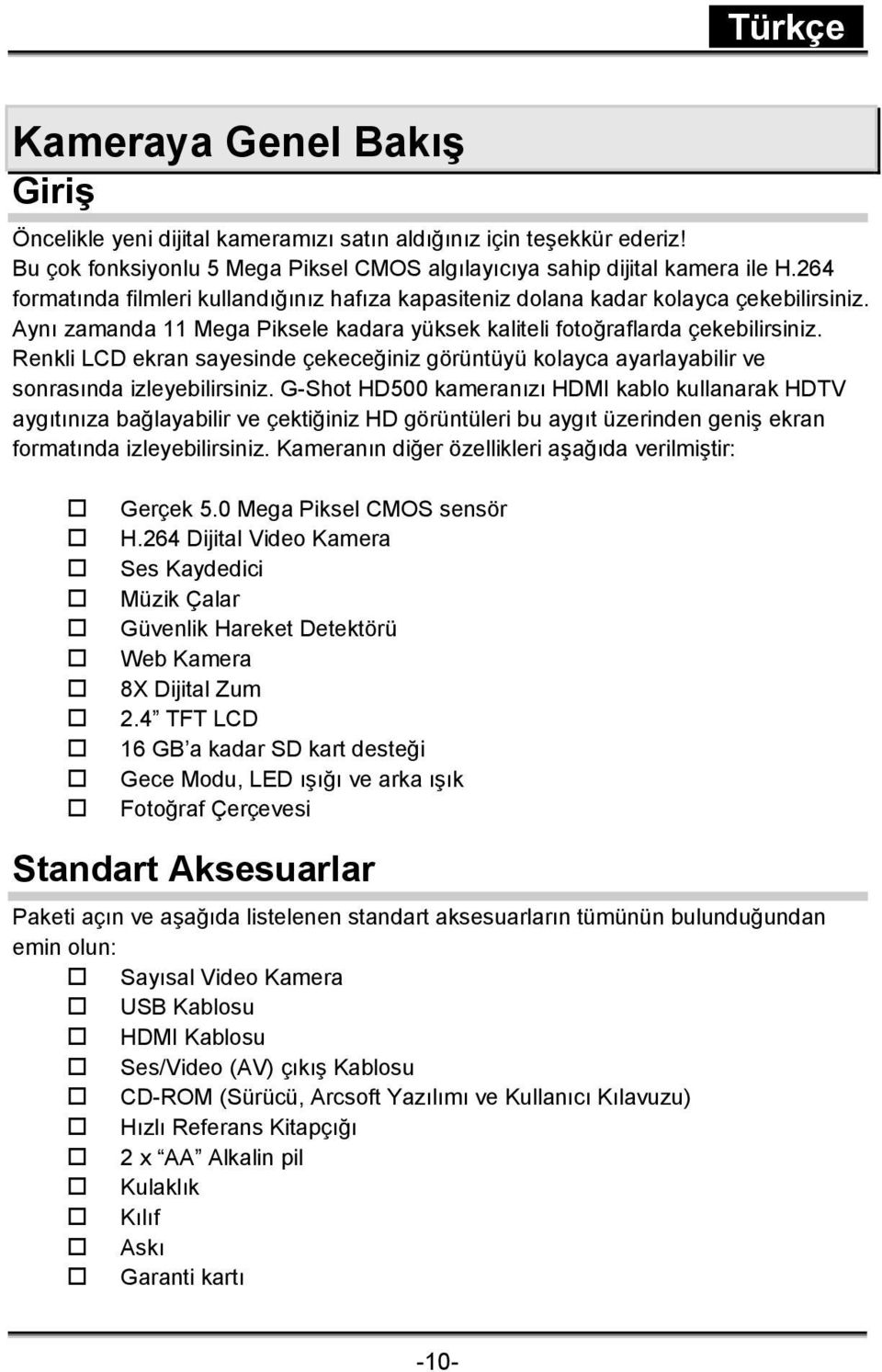 Renkli LCD ekran sayesinde çekeceğiniz görüntüyü kolayca ayarlayabilir ve sonrasında izleyebilirsiniz.