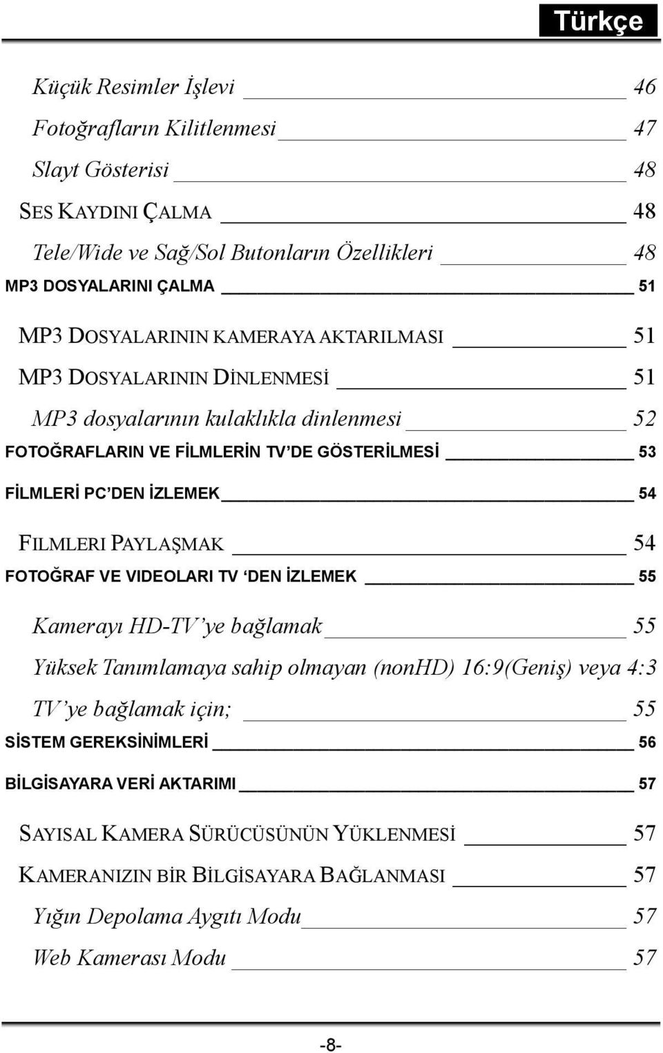 İZLEMEK 54 FILMLERI PAYLAŞMAK 54 FOTOĞRAF VE VIDEOLARI TV DEN İZLEMEK 55 Kamerayı HD-TV ye bağlamak 55 Yüksek Tanımlamaya sahip olmayan (nonhd) 16:9(Geniş) veya 4:3 TV ye bağlamak