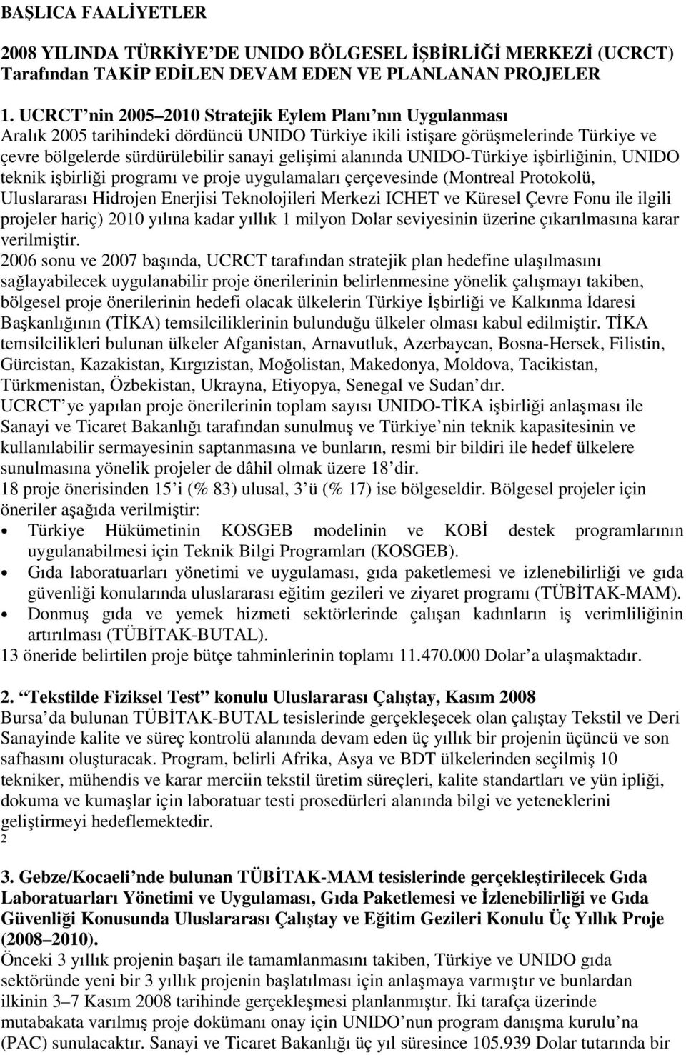 alanında UNIDO-Türkiye işbirliğinin, UNIDO teknik işbirliği programı ve proje uygulamaları çerçevesinde (Montreal Protokolü, Uluslararası Hidrojen Enerjisi Teknolojileri Merkezi ICHET ve Küresel