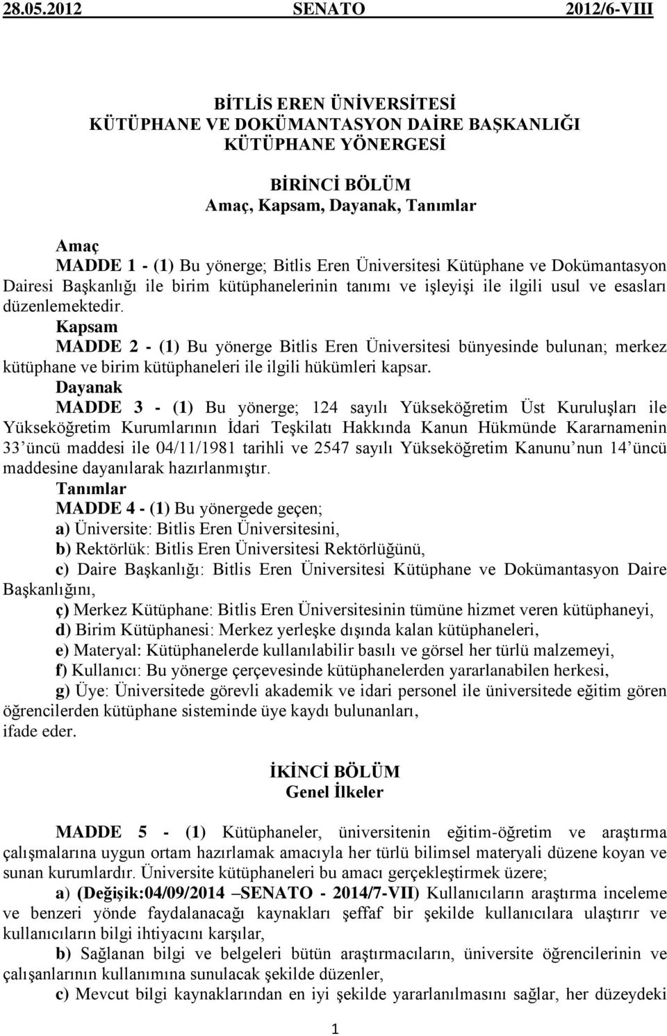 Üniversitesi Kütüphane ve Dokümantasyon Dairesi Başkanlığı ile birim kütüphanelerinin tanımı ve işleyişi ile ilgili usul ve esasları düzenlemektedir.