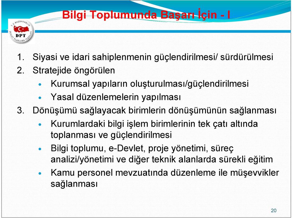 Dönüşümü sağlayacak birimlerin dönüşümünün sağlanması Kurumlardaki bilgi işlem birimlerinin tek çatı altında toplanması ve