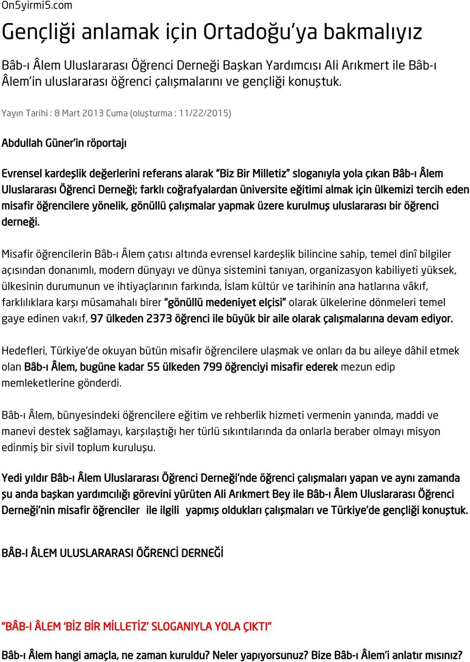 Yayın Tarihi : 8 Mart 2013 Cuma (oluşturma : 11/22/2015) Abdullah Güner in röportajı Evrensel kardeşlik değerlerini referans alarak Biz Bir Milletiz sloganıyla yola çıkan Bâb-ı Âlem Uluslararası