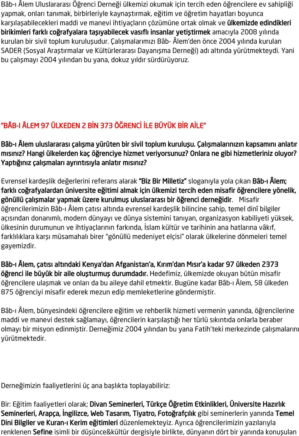 kurulan bir sivil toplum kuruluşudur. Çalışmalarımızı Bâb- Âlem den önce 2004 yılında kurulan SADER (Sosyal Araştırmalar ve Kültürlerarası Dayanışma Derneği) adı altında yürütmekteydi.