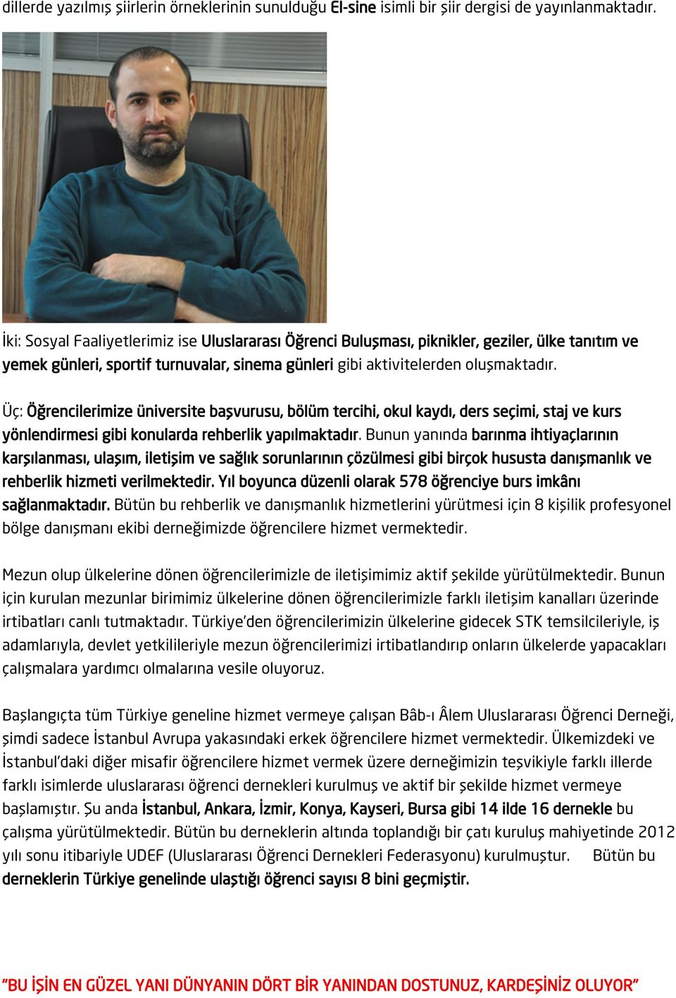 Üç: Öğrencilerimize üniversite başvurusu, bölüm tercihi, okul kaydı, ders seçimi, staj ve kurs yönlendirmesi gibi konularda rehberlik yapılmaktadır.