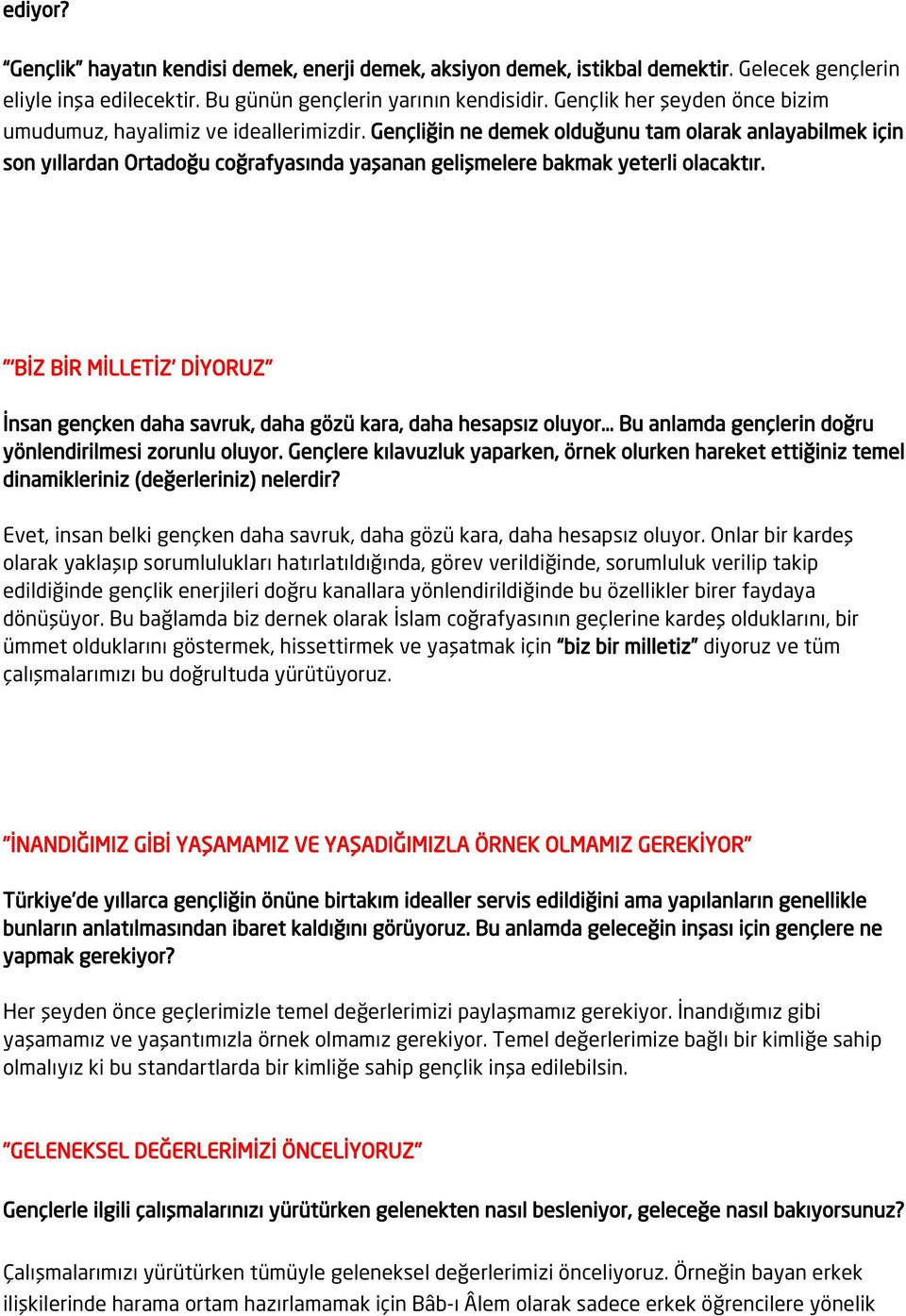 Gençliğin ne demek olduğunu tam olarak anlayabilmek için son yıllardan Ortadoğu coğrafyasında yaşanan gelişmelere bakmak yeterli olacaktır.