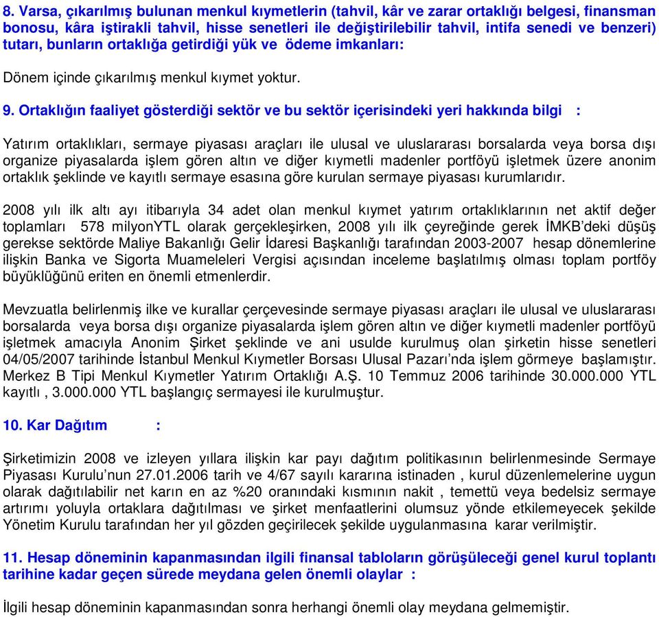 Ortaklığın faaliyet gösterdiği sektör ve bu sektör içerisindeki yeri hakkında bilgi : Yatırım ortaklıkları, sermaye piyasası araçları ile ulusal ve uluslararası borsalarda veya borsa dışı organize