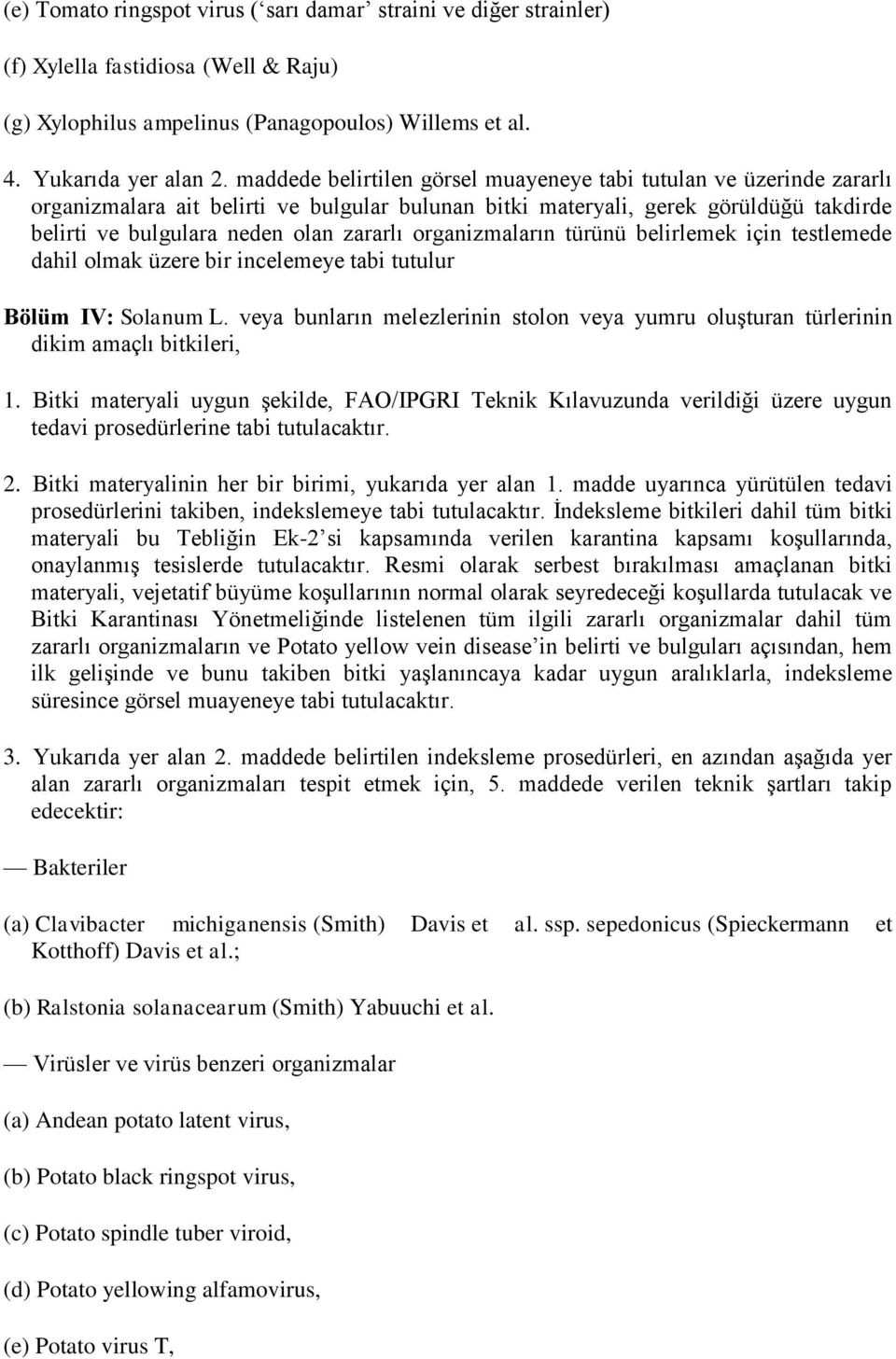 organizmaların türünü belirlemek için testlemede dahil olmak üzere bir incelemeye tabi tutulur Bölüm IV: Solanum L.