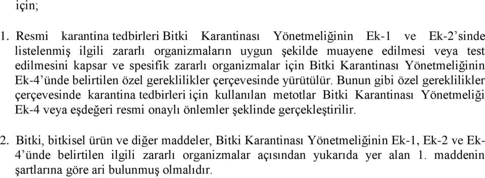 spesifik zararlı organizmalar için Bitki Karantinası Yönetmeliğinin Ek-4 ünde belirtilen özel gereklilikler çerçevesinde yürütülür.