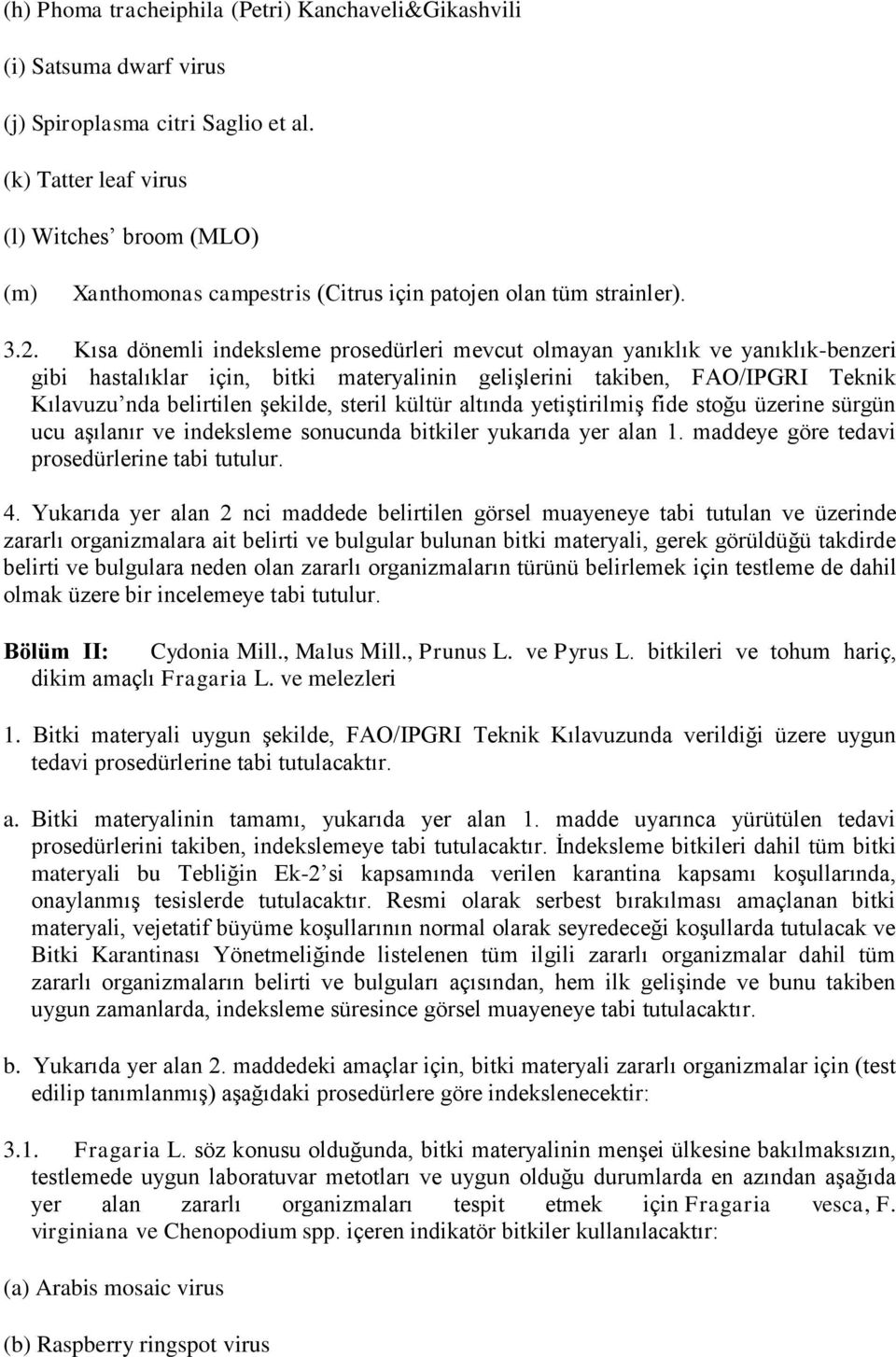 Kısa dönemli indeksleme prosedürleri mevcut olmayan yanıklık ve yanıklık-benzeri gibi hastalıklar için, bitki materyalinin gelişlerini takiben, FAO/IPGRI Teknik Kılavuzu nda belirtilen şekilde,