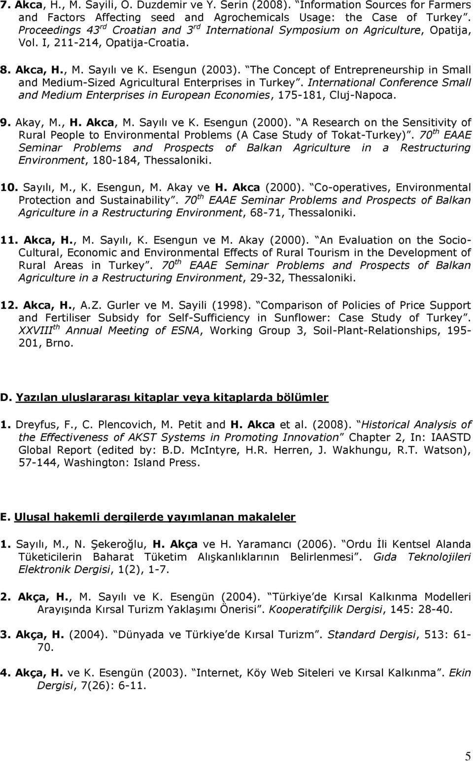 The Concept of Entrepreneurship in Small and Medium-Sized Agricultural Enterprises in Turkey. International Conference Small and Medium Enterprises in European Economies, 175-181, Cluj-Napoca. 9.