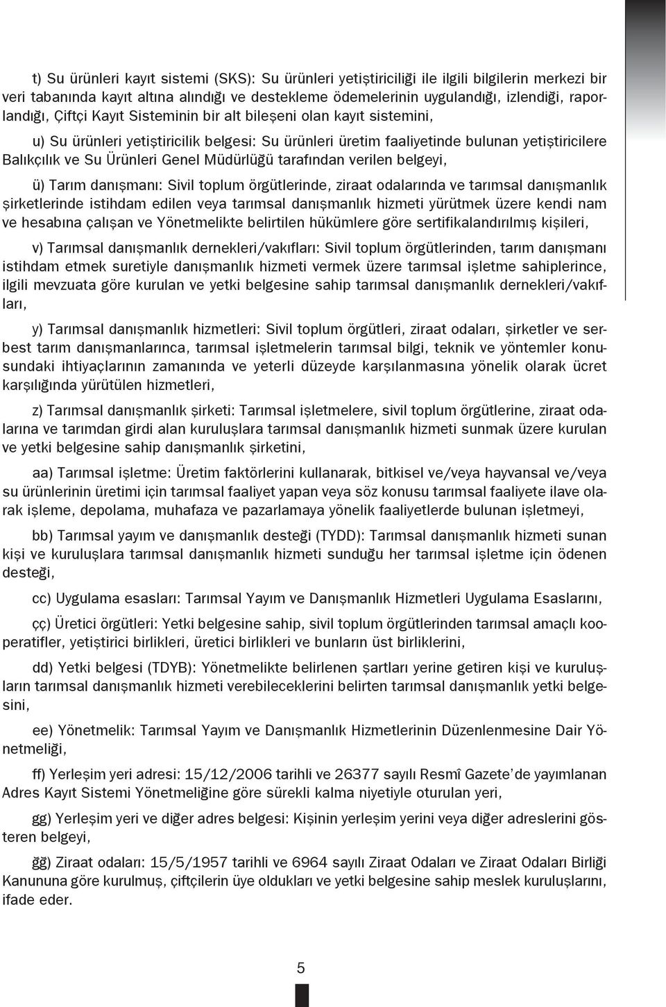 tarafından verilen belgeyi, ü) Tarım danışmanı: Sivil toplum örgütlerinde, ziraat odalarında ve tarımsal danışmanlık şirketlerinde istihdam edilen veya tarımsal danışmanlık hizmeti yürütmek üzere