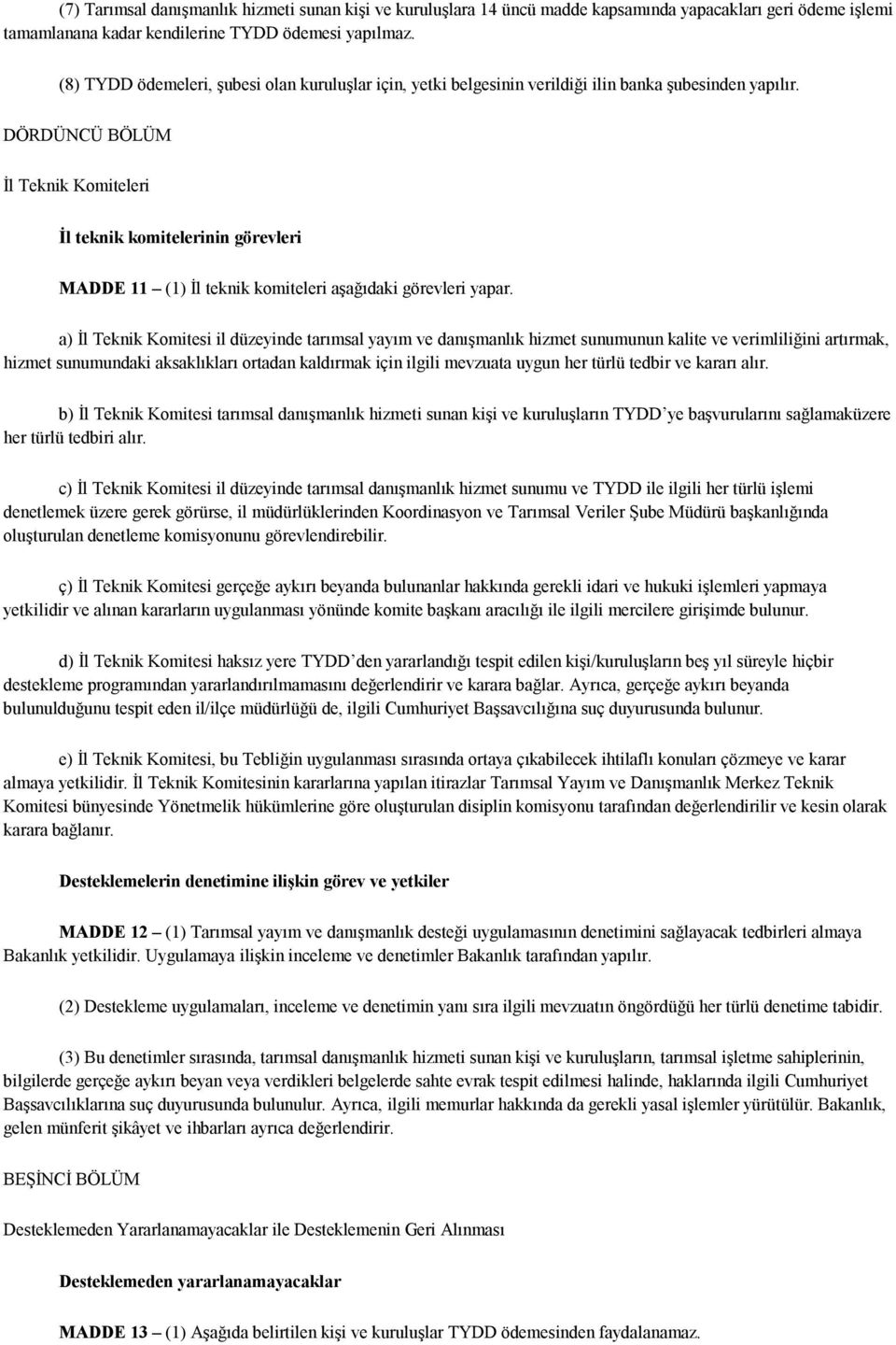 DÖRDÜNCÜ BÖLÜM İl Teknik Komiteleri İl teknik komitelerinin görevleri MADDE 11 (1) İl teknik komiteleri aşağıdaki görevleri yapar.