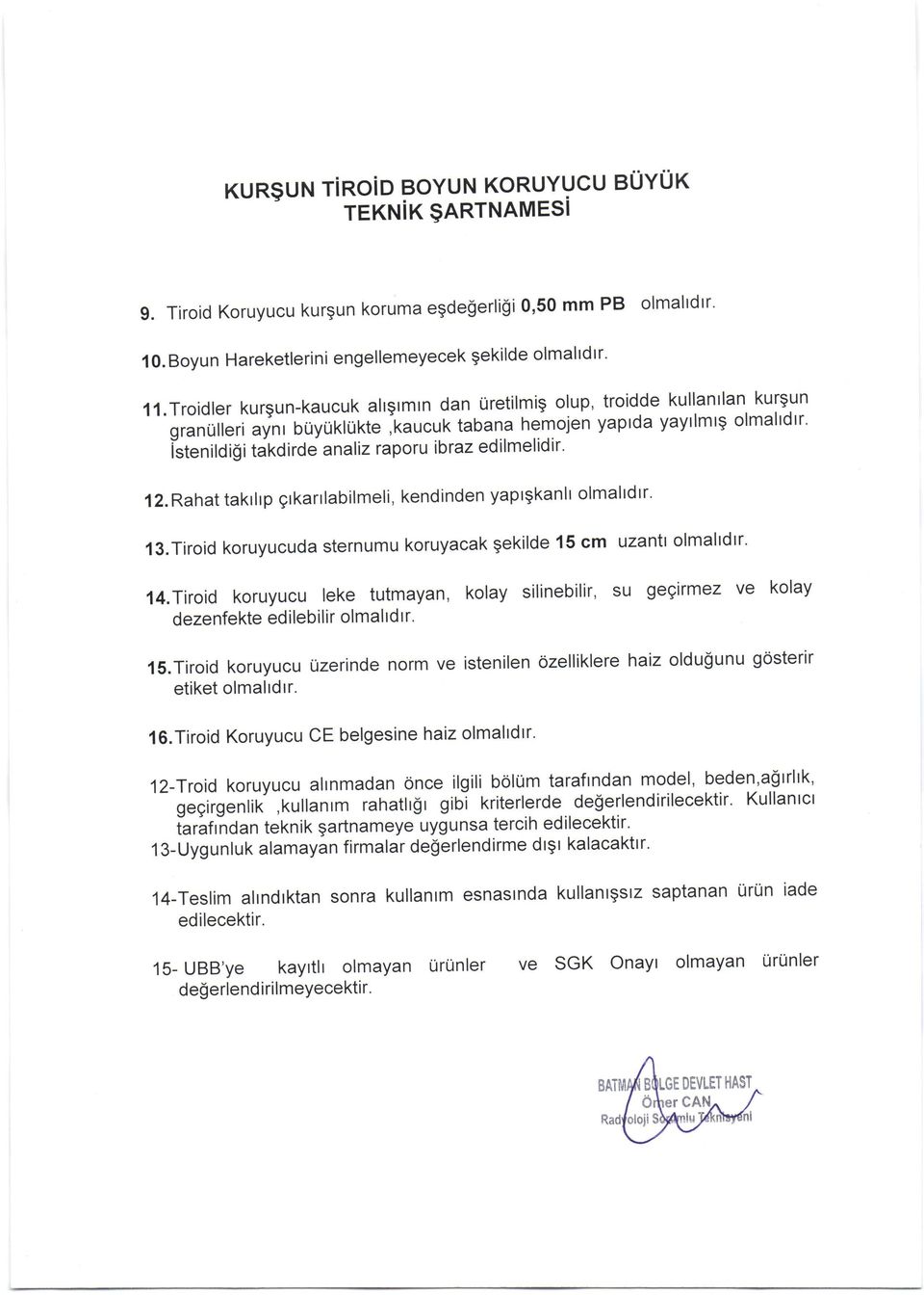 ibraz ed i lmel id ir. 1 2. Rahat takr lrp grkarr labilmeli, kendinden yaprgkanlr olmaltd tr. 13.Tiroid koruyucuda sternumu koruyacak gekilde 15 cm uzantt olmaltdtr' 14.