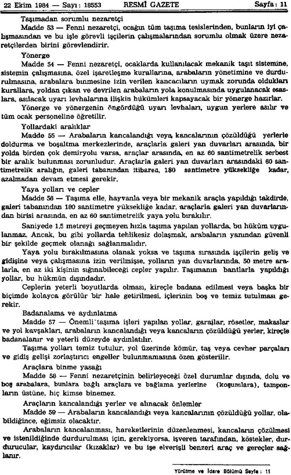 Yönerge Madde 54 Fenni nezaretçi, ocaklarda kullanılacak mekanik taşıt sistemine, sistemin çalışmasına, özel işaretleşme kurallarına, arabaların yönetimine ve durdurulmasına, arabalara binmesine izin