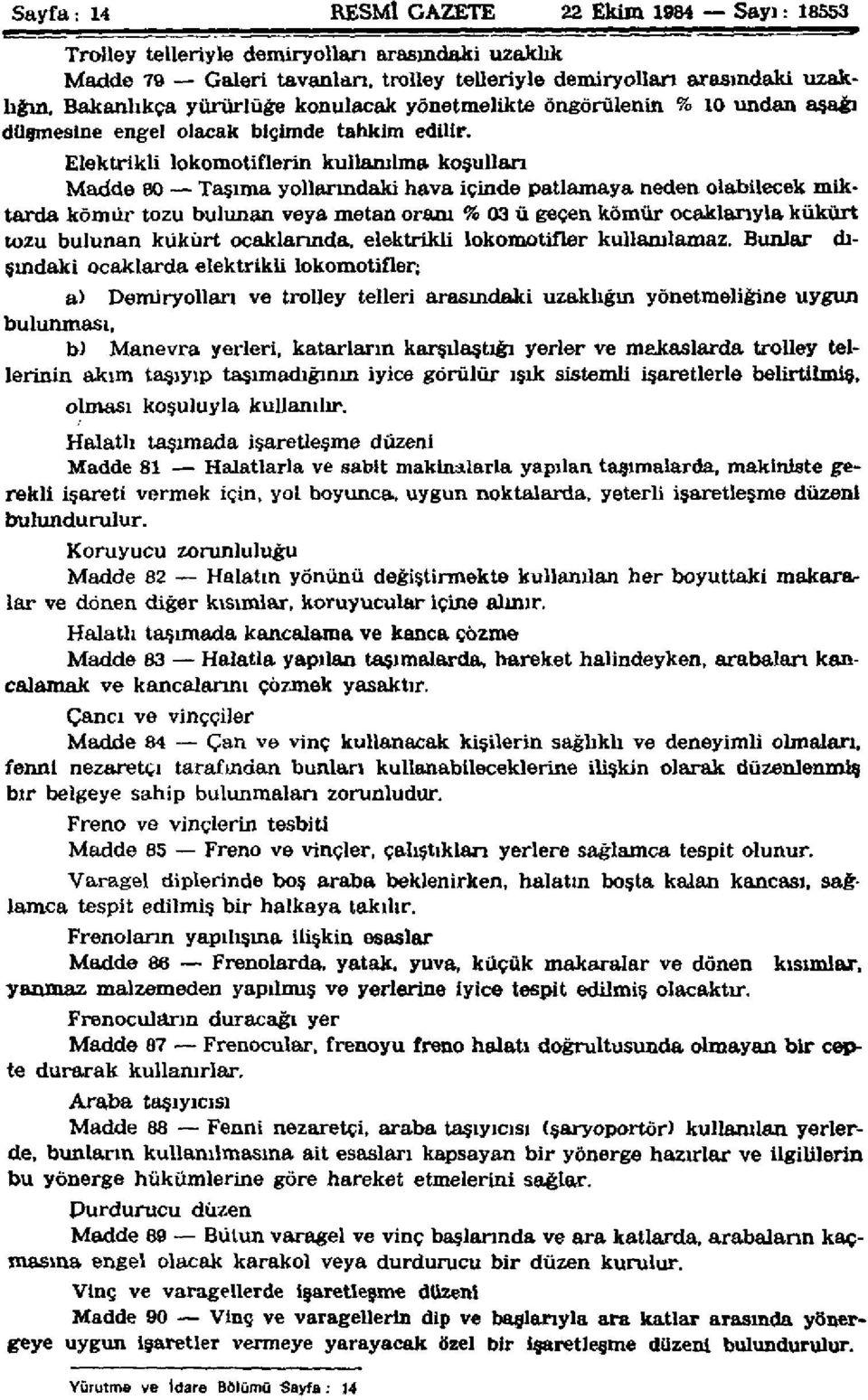 Elektrikli lokomotiflerin kullanılma koşulları Madde 8 0 Taşıma yollarındaki hava içinde patlamaya neden olabilecek miktarda kömür tozu bulunan veya metan oram % 03 ü geçen kömür ocaklarıyla kükürt