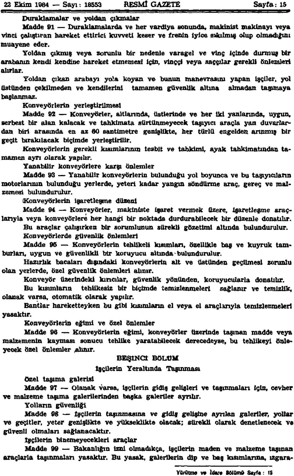 Yoldan çıkmış veya zorunlu bir nedenle varagel ve vinç İçinde durmuş bir arabanın kendi kendine hareket etmemesi için, vinççi veya saççılar gerekli önlemleri alırlar.