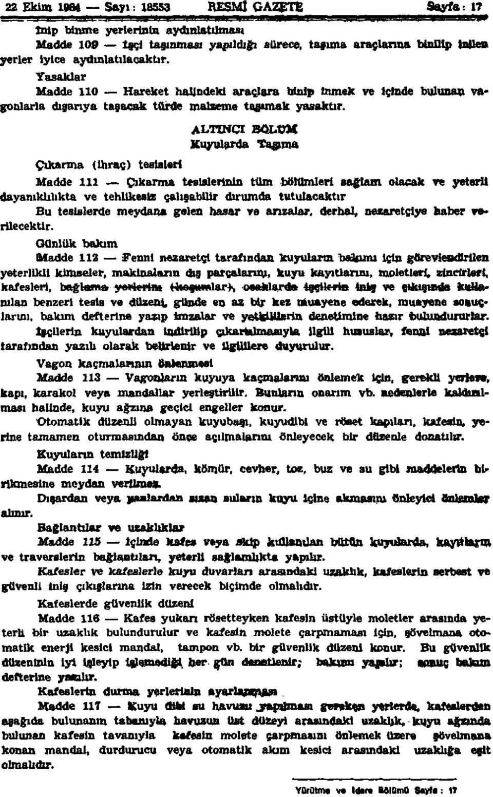 Çıkarma (İhraç) tesisleri ALTINCI BÖLÜM Kuyularda Taşıma Madde 111 Çıkarma tesislerinin tüm bölümleri sağlam olacak ve yeterli dayanıklılıkta ve tehlikesiz çalışabilir durumda tutulacaktır Bu