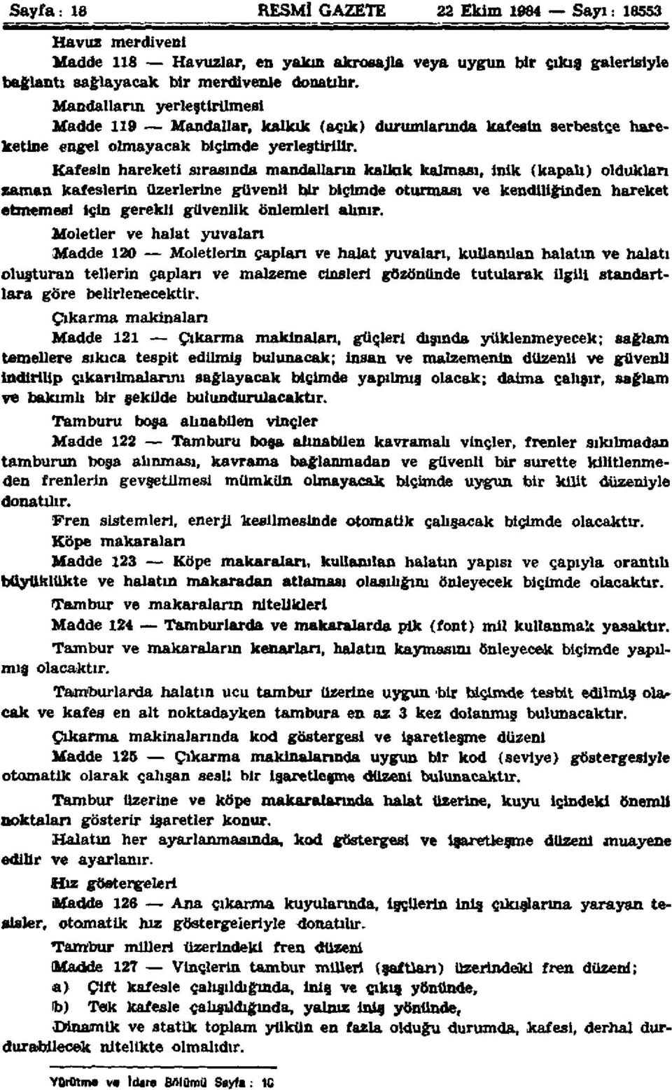 Kafesin hareketi sırasında mandalların kalkık kalması, inik (kapalı) oldukları zaman kafeslerin üzerlerine güvenli bir biçimde oturması ve kendiliğinden hareket etmemesi için gerekli güvenlik