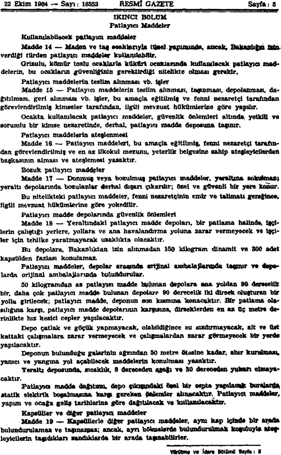 Patlayıcı maddelerin teslim alınması vb. işler Madde 15 Patlayıcı maddelerin teslim alınması, taşınması, depolanması, dağıtılması, geri alınması vb.