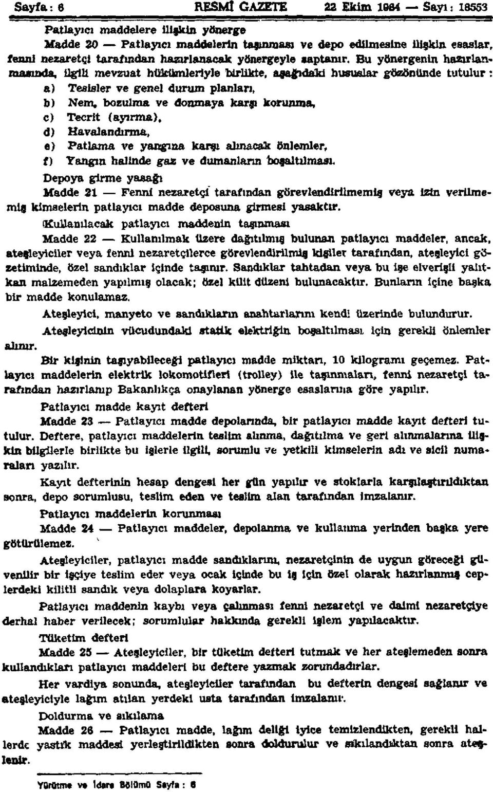 Bu yönergenin hazırlanmasında, ilgili mevzuat hükümleriyle birlikte, aşağıdaki hususlar gözönünde tutulur: a) Tesisler ve genel durum planları, b) Nem, bozulma ve donmaya karşı korunma, c) Tecrit