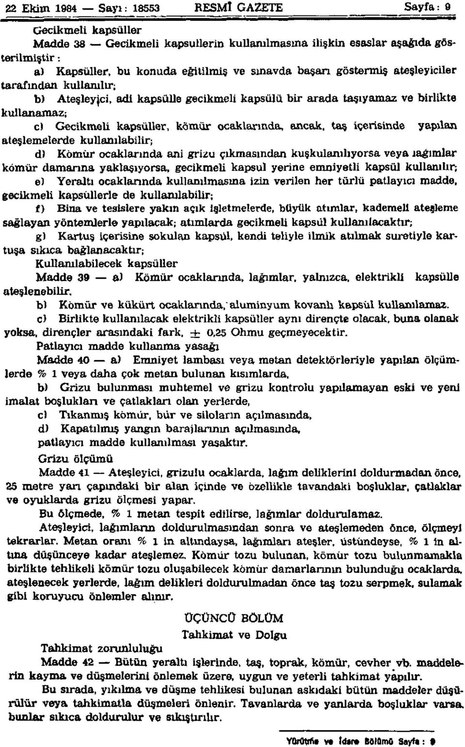 Gecikmeli kapsüller, kömür ocaklarında, ancak, taş içerisinde yapılan ateşlemelerde kullanılabilir; d) Kömür ocaklarında ani grizu çıkmasından kuşkulanmıyorsa veya lağımlar kömür damarına