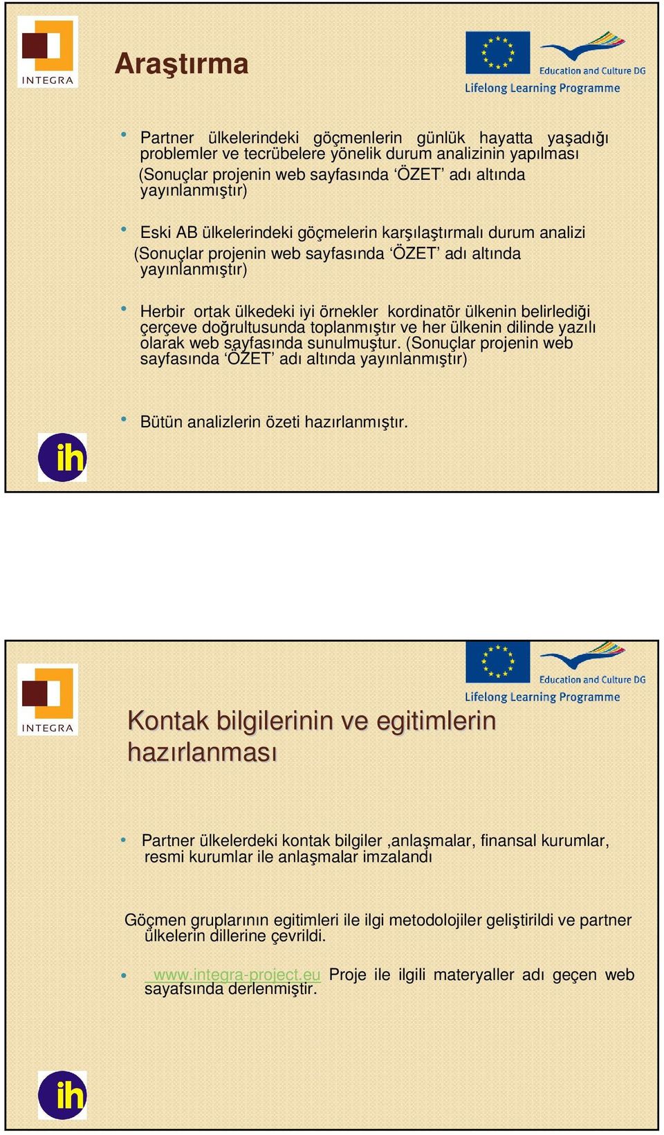 çerçeve doğrultusunda toplanmıştır ve her ülkenin dilinde yazılı olarak web sayfasında sunulmuştur.