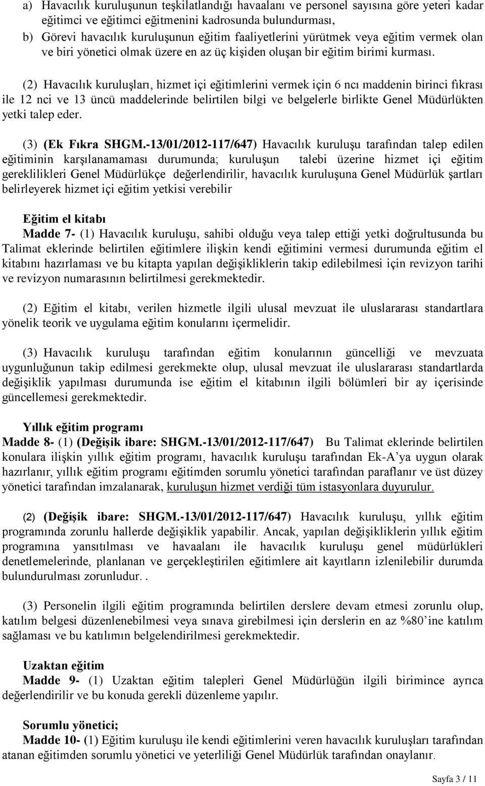 (2) Havacılık kuruluģları, hizmet içi eğitimlerini vermek için 6 ncı maddenin birinci fıkrası ile 12 nci ve 13 üncü maddelerinde belirtilen bilgi ve belgelerle birlikte Genel Müdürlükten yetki talep