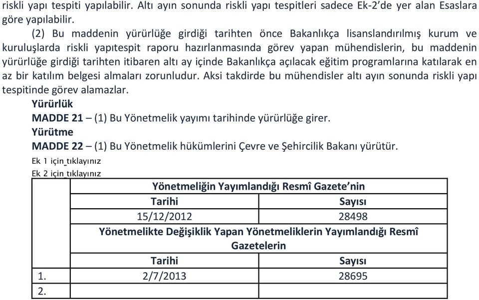 tarihten itibaren altı ay içinde Bakanlıkça açılacak eğitim programlarına katılarak en az bir katılım belgesi almaları zorunludur.