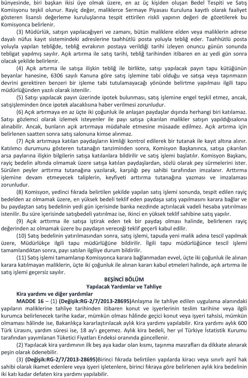 (3) Müdürlük, satışın yapılacağıyeri ve zamanı, bütün maliklere elden veya maliklerin adrese dayalı nüfus kayıt sistemindeki adreslerine taahhütlü posta yoluyla tebliğ eder.