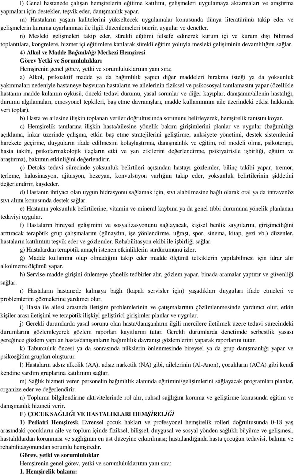 n) Mesleki geli meleri takip eder, sürekli e itimi felsefe edinerek kurum içi ve kurum d bilimsel toplant lara, kongrelere, hizmet içi e itimlere kat larak sürekli e itim yoluyla mesleki geli iminin